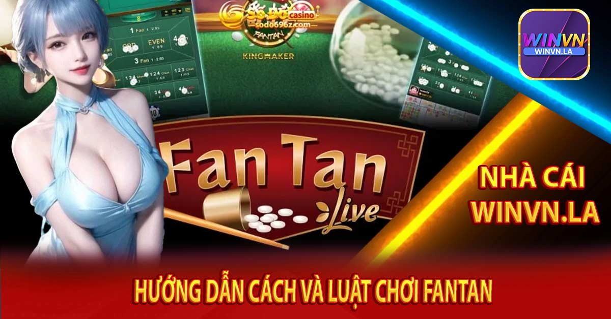 Hướng Dẫn Cách Và Luật Chơi Fantan